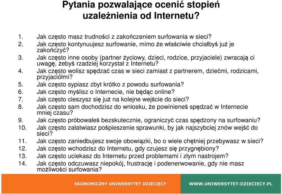 Jak często inne osoby (partner życiowy, dzieci, rodzice, przyjaciele) zwracają ci uwagę, żebyś rzadziej korzystał z Internetu? 4.