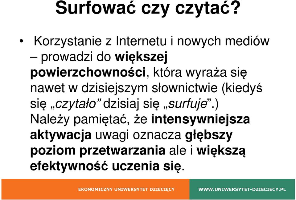 która wyraża się nawet w dzisiejszym słownictwie (kiedyś się czytało dzisiaj