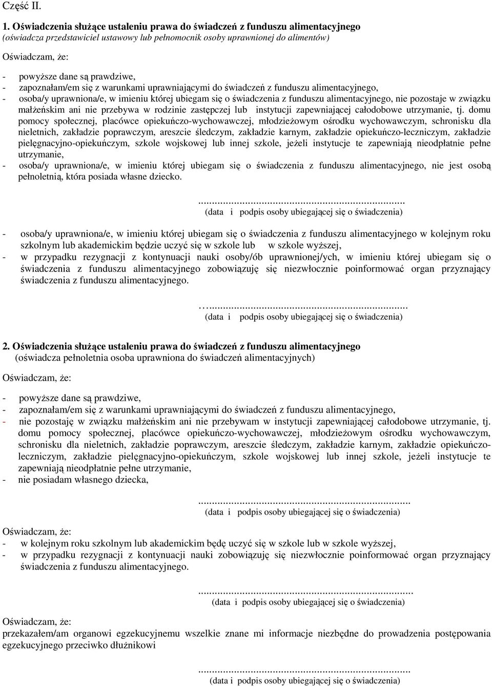 zapoznałam/em się z warunkami uprawniającymi do świadczeń z funduszu alimentacyjnego, - osoba/y uprawniona/e, w imieniu której ubiegam się o świadczenia z funduszu alimentacyjnego, nie pozostaje w