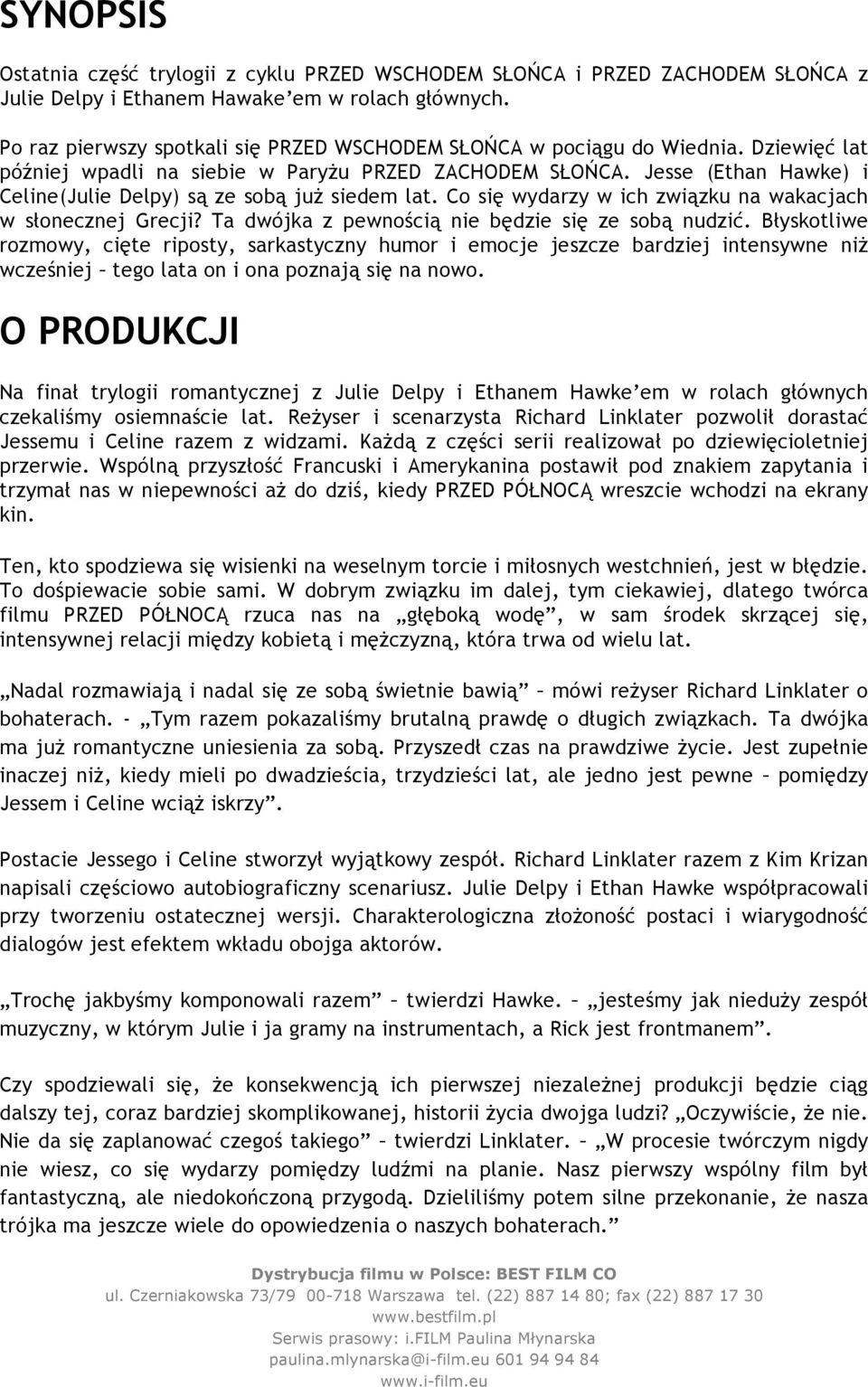 Jesse (Ethan Hawke) i Celine(Julie Delpy) są ze sobą już siedem lat. Co się wydarzy w ich związku na wakacjach w słonecznej Grecji? Ta dwójka z pewnością nie będzie się ze sobą nudzić.