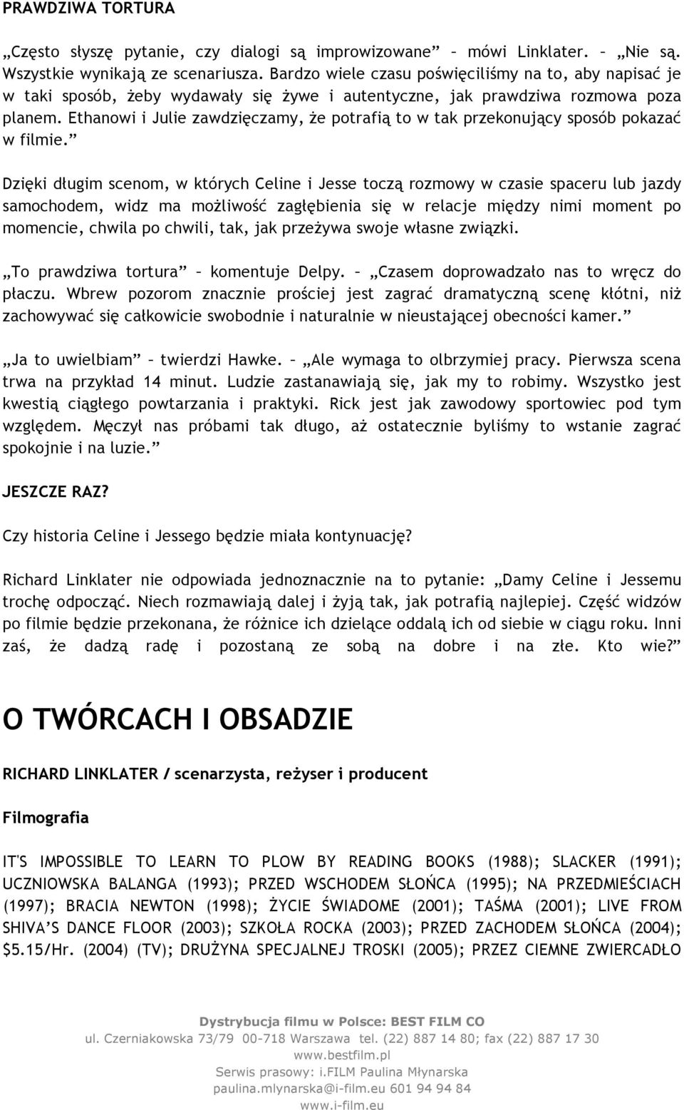 Ethanowi i Julie zawdzięczamy, że potrafią to w tak przekonujący sposób pokazać w filmie.