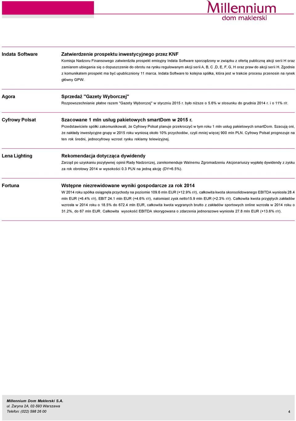Indata Software to kolejna spçłka, ktçra jest w trakcie procesu przenosin na rynek głçwny GPW. Agora Sprzedaż "Gazety Wyborczej" Rozpowszechnianie płatne razem "Gazety Wyborczej" w styczniu 215 r.