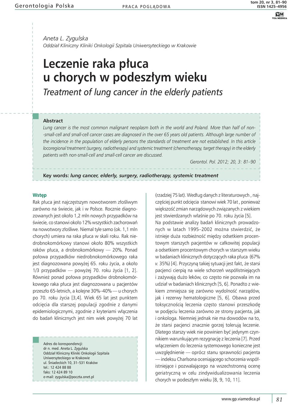 is the most common malignant neoplasm both in the world and Poland. More than half of non- -small-cell and small-cell cancer cases are diagnosed in the over 65 years old patients.