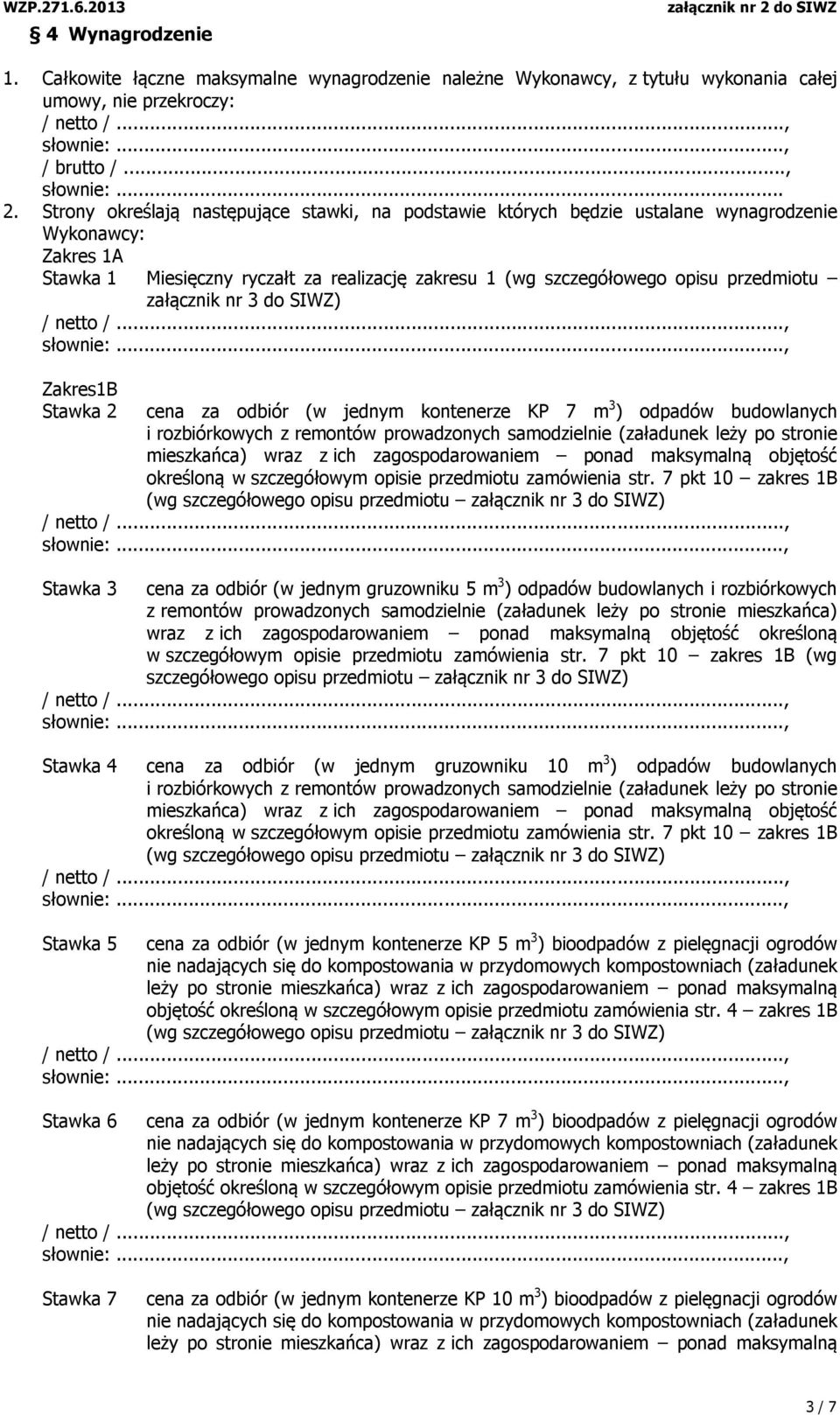 załącznik nr 3 do SIWZ) Zakres1B Stawka 2 cena za odbiór (w jednym kontenerze KP 7 m 3 ) odpadów budowlanych i rozbiórkowych z remontów prowadzonych samodzielnie (załadunek leży po stronie