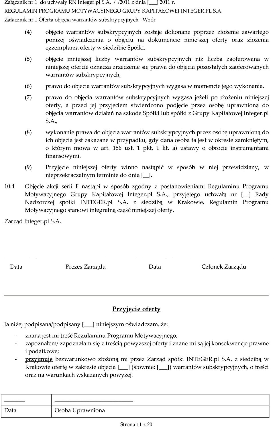 do objęcia pozostałych zaoferowanych warrantów subskrypcyjnych, (6) prawo do objęcia warrantów subskrypcyjnych wygasa w momencie jego wykonania, (7) prawo do objęcia warrantów subskrypcyjnych wygasa