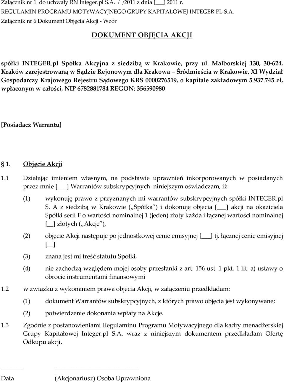 745 zł, wpłaconym w całości, NIP 6782881784 REGON: 356590980 [Posiadacz Warrantu] 1. Objęcie Akcji 1.