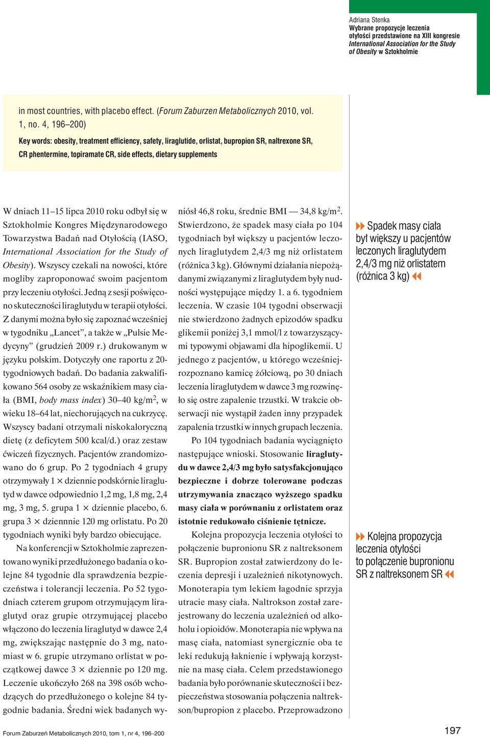 2010 roku odbył się w Sztokholmie Kongres Międzynarodowego Towarzystwa Badań nad Otyłością (IASO, of Obesity).