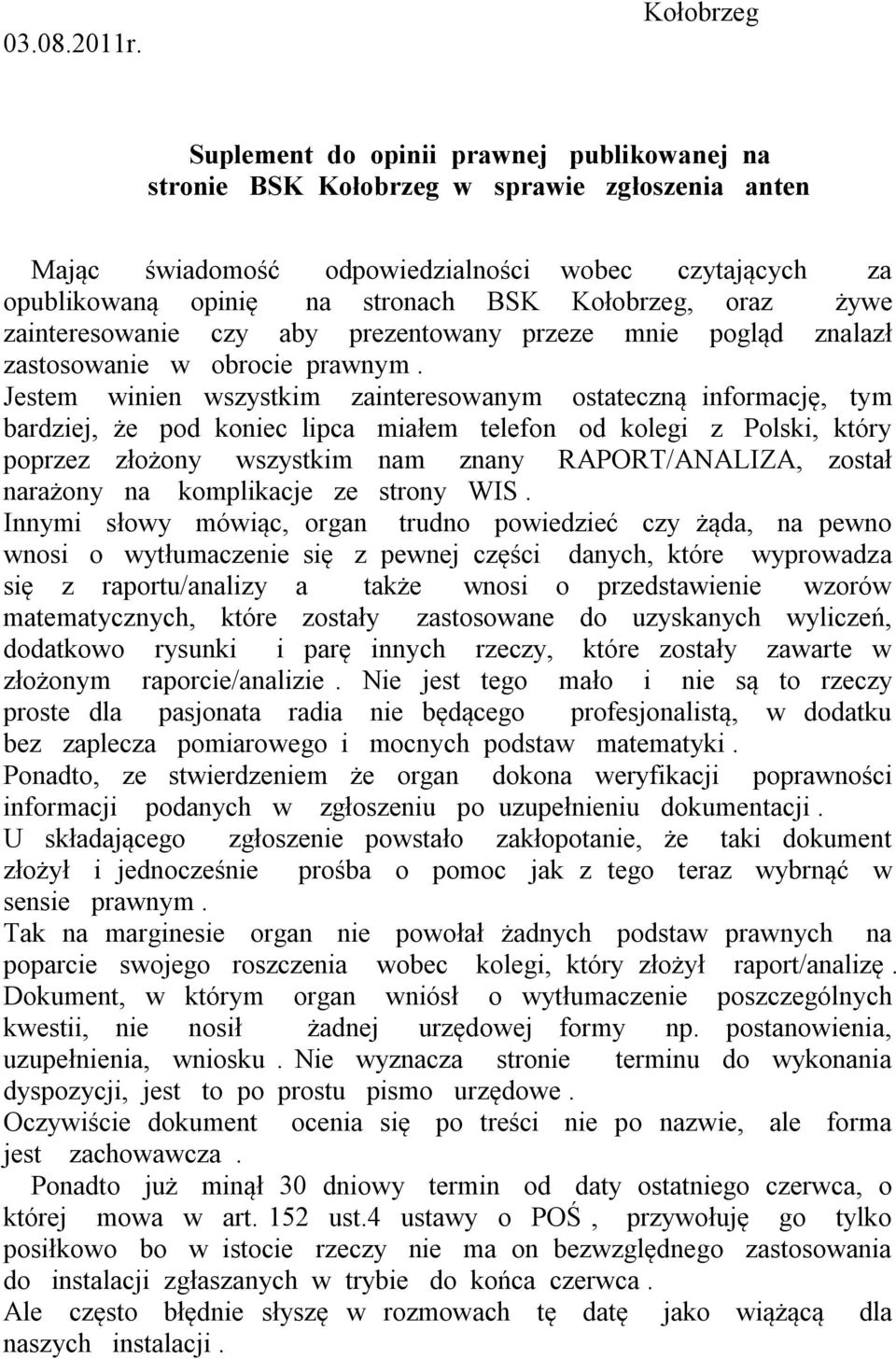 Kołobrzeg, oraz żywe zainteresowanie czy aby prezentowany przeze mnie pogląd znalazł zastosowanie w obrocie prawnym.