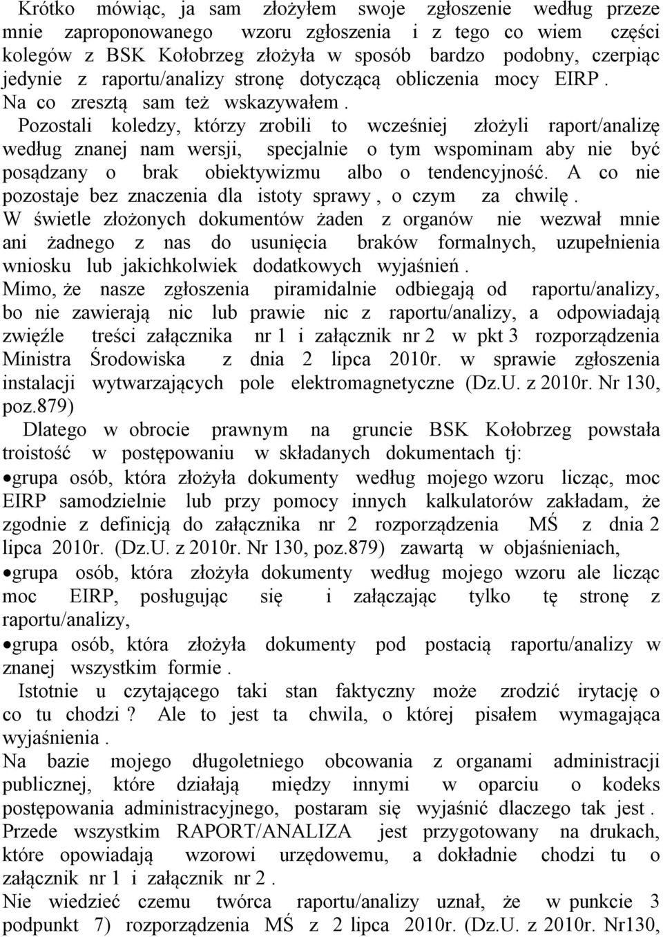 Pozostali koledzy, którzy zrobili to wcześniej złożyli raport/analizę według znanej nam wersji, specjalnie o tym wspominam aby nie być posądzany o brak obiektywizmu albo o tendencyjność.