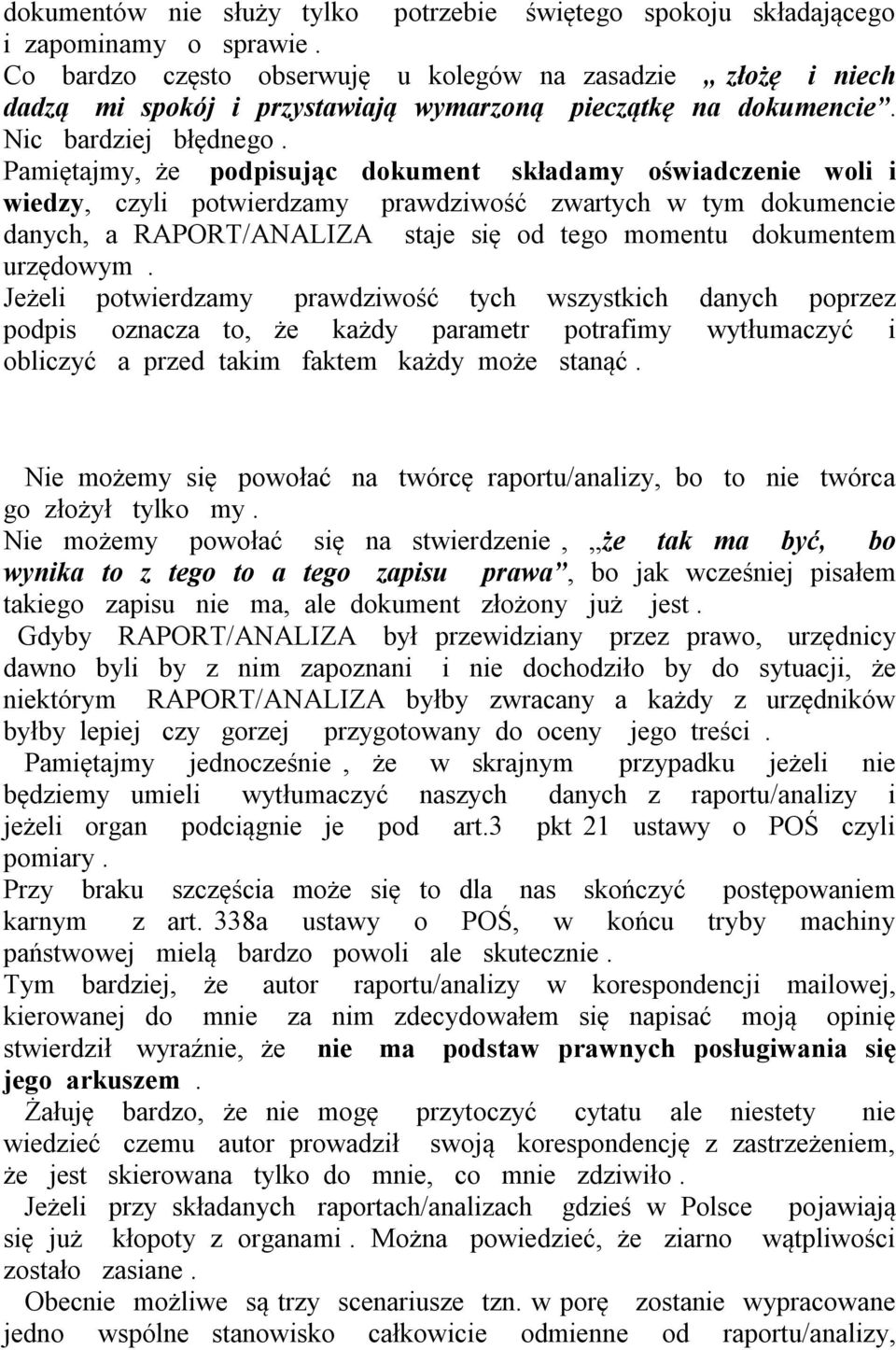 Pamiętajmy, że podpisując dokument składamy oświadczenie woli i wiedzy, czyli potwierdzamy prawdziwość zwartych w tym dokumencie danych, a RAPORT/ANALIZA staje się od tego momentu dokumentem