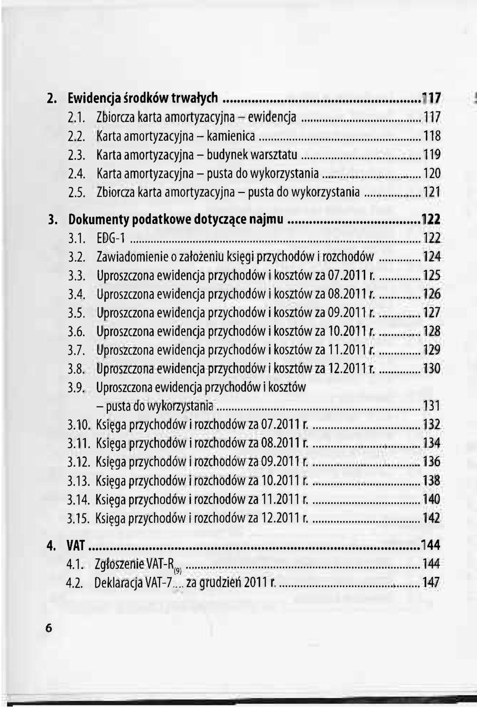 3. Uproszczona ewidencja przychodów i kosztów za 07.2011 r. 125 3.4. Uproszczona ewidencja przychodów i kosztów za 08.2011 r. 126 3.5. Uproszczona ewidencja przychodów i kosztów za 09.2011 r. 127 3.6. Uproszczona ewidencja przychodów i kosztów za 10.