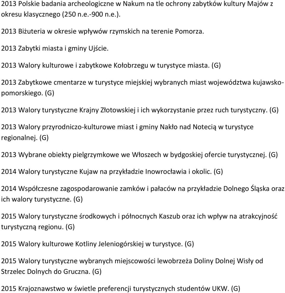 (G) 2013 Walory turystyczne Krajny Złotowskiej i ich wykorzystanie przez ruch turystyczny. (G) 2013 Walory przyrodniczo-kulturowe miast i gminy Nakło nad Notecią w turystyce regionalnej.