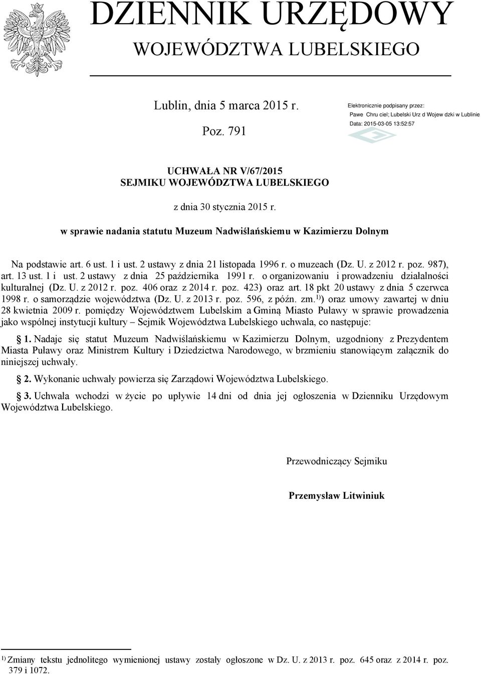 o organizowaniu i prowadzeniu działalności kulturalnej (Dz. U. z 2012 r. poz. 406 oraz z 2014 r. poz. 423) oraz art. 18 pkt 20 ustawy z dnia 5 czerwca 1998 r. o samorządzie województwa (Dz. U. z 2013 r.