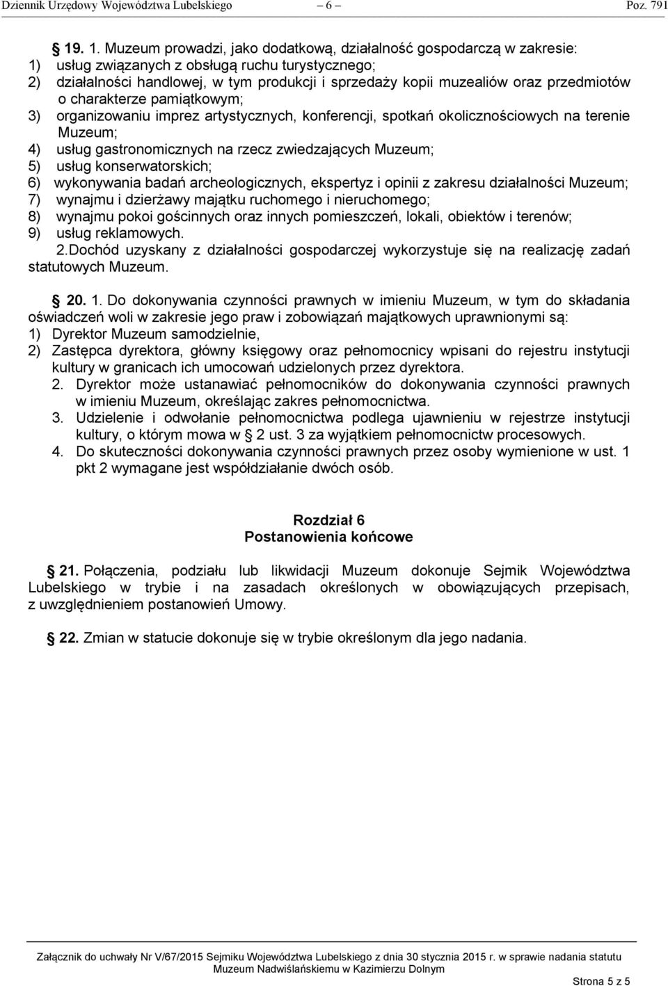 oraz przedmiotów o charakterze pamiątkowym; 3) organizowaniu imprez artystycznych, konferencji, spotkań okolicznościowych na terenie Muzeum; 4) usług gastronomicznych na rzecz zwiedzających Muzeum;