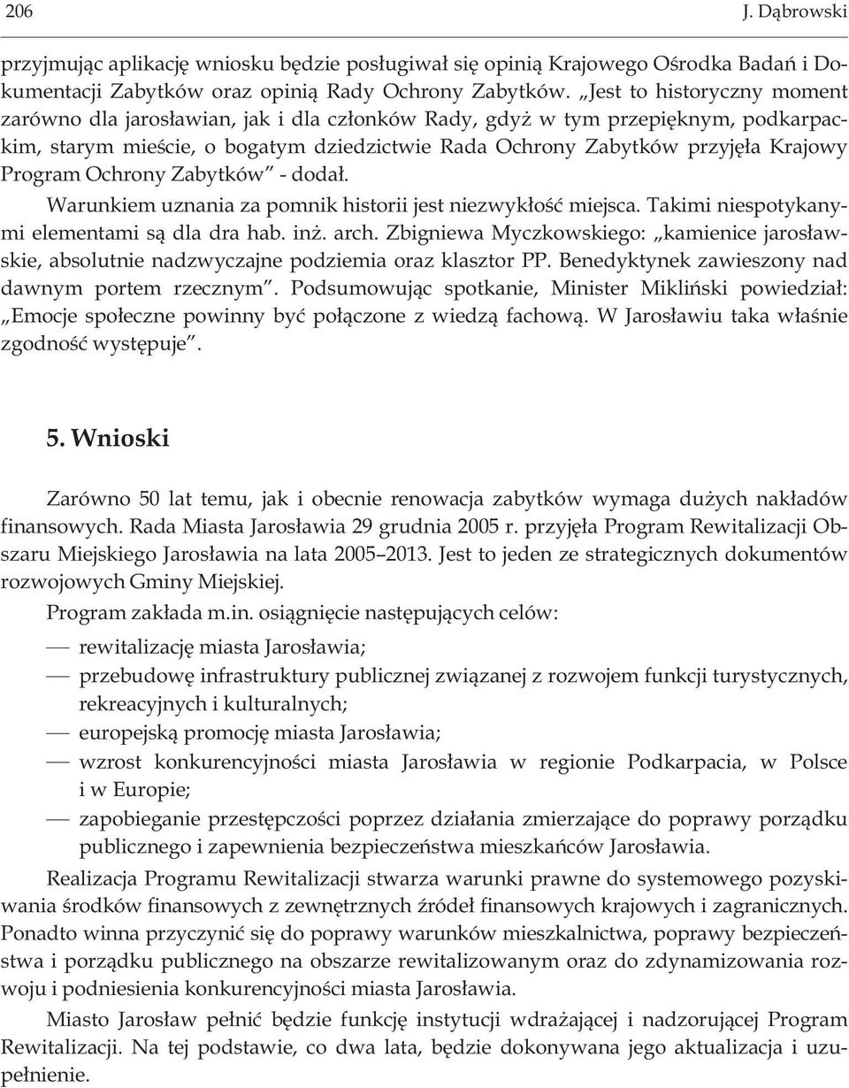 Ochrony Zabytków - doda³. Warunkiem uznania za pomnik historii jest niezwyk³oœæ miejsca. Takimi niespotykanymi elementami s¹ dla dra hab. in. arch.