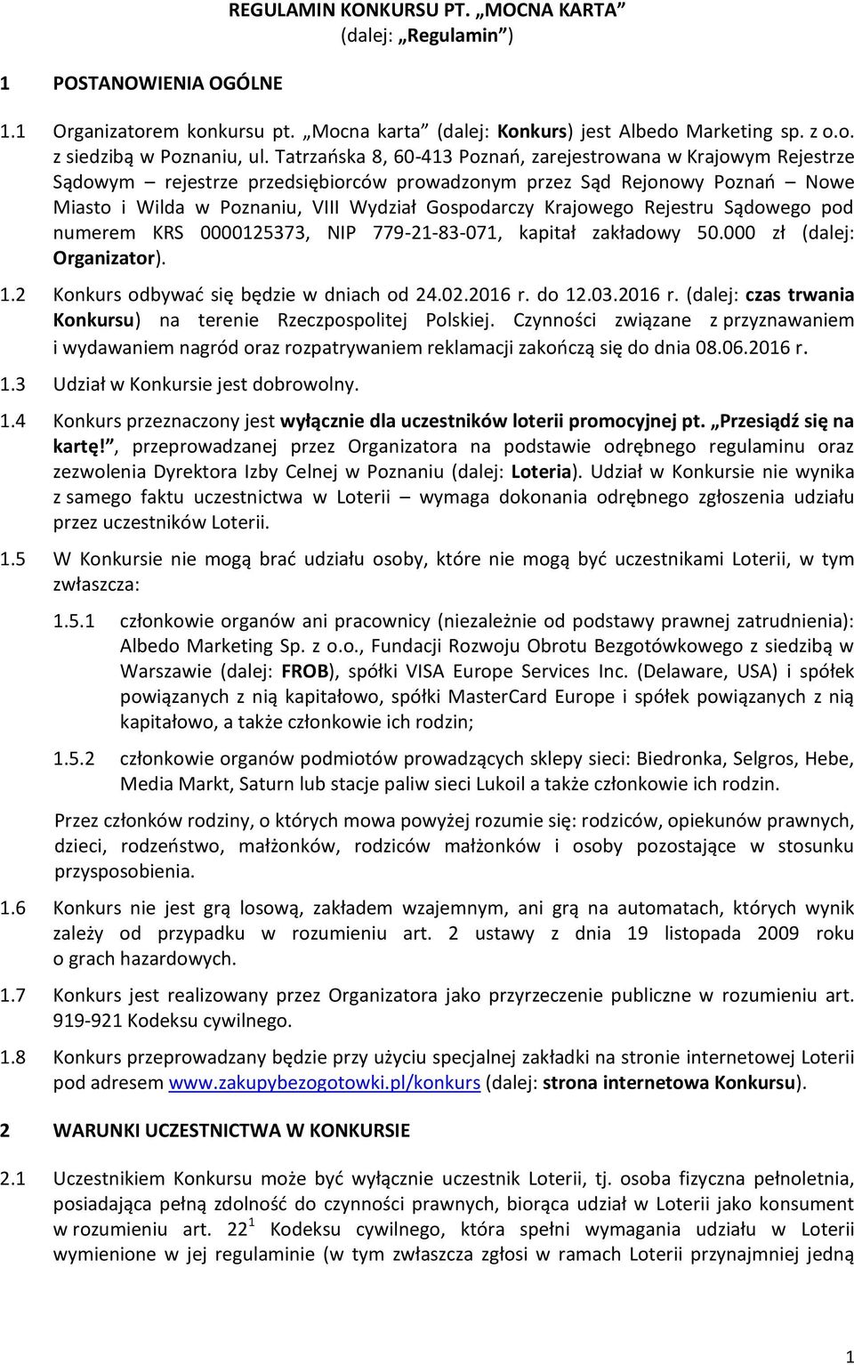 Krajowego Rejestru Sądowego pod numerem KRS 0000125373, NIP 779-21-83-071, kapitał zakładowy 50.000 zł (dalej: Organizator). 1.2 Konkurs odbywać się będzie w dniach od 24.02.2016 r.