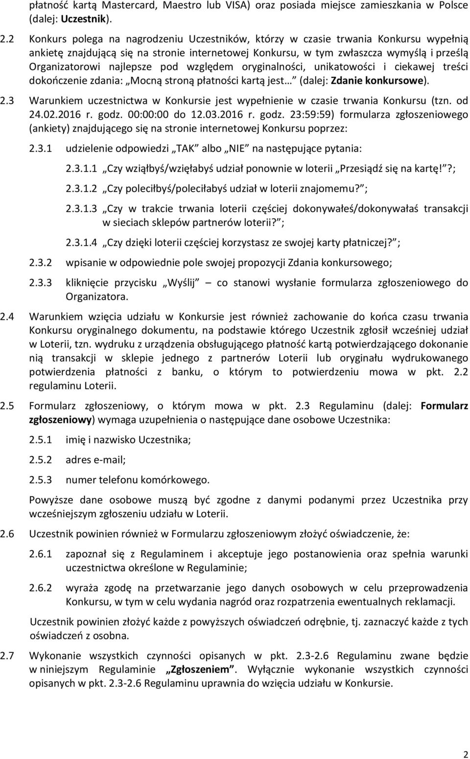 najlepsze pod względem oryginalności, unikatowości i ciekawej treści dokończenie zdania: Mocną stroną płatności kartą jest (dalej: Zdanie konkursowe). 2.