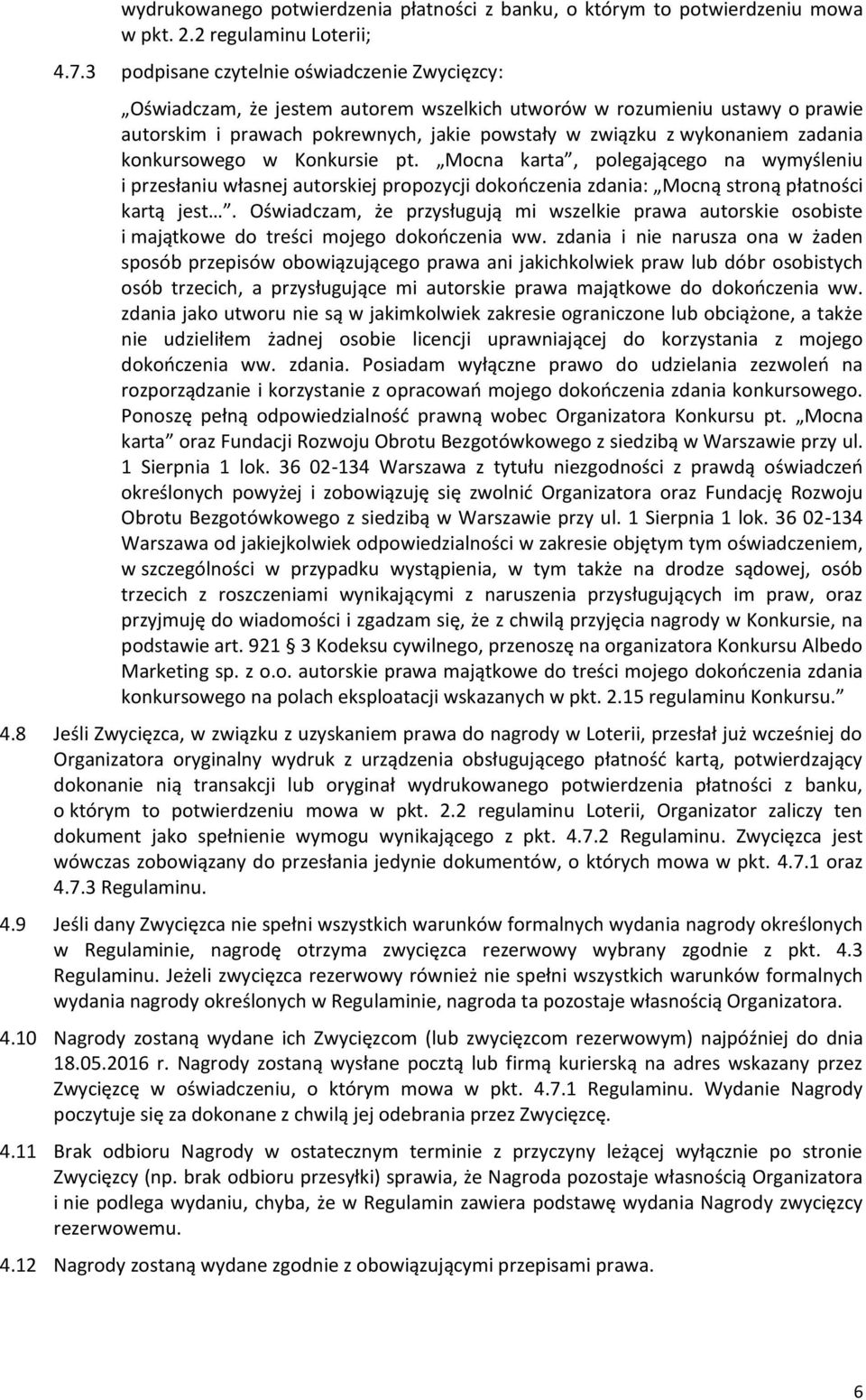 zadania konkursowego w Konkursie pt. Mocna karta, polegającego na wymyśleniu i przesłaniu własnej autorskiej propozycji dokończenia zdania: Mocną stroną płatności kartą jest.