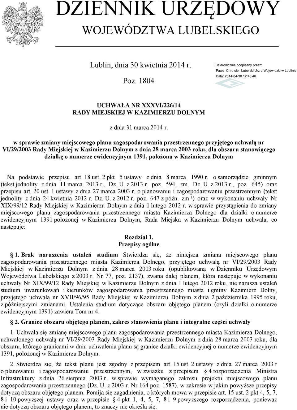 numerze ewidencyjnym 1391, położona w Kazimierzu Dolnym Na podstawie przepisu art. 18 ust. 2 pkt 5 ustawy z dnia 8 marca 1990 r. o samorządzie gminnym (tekst jednolity z dnia 11 marca 2013 r., Dz. U.