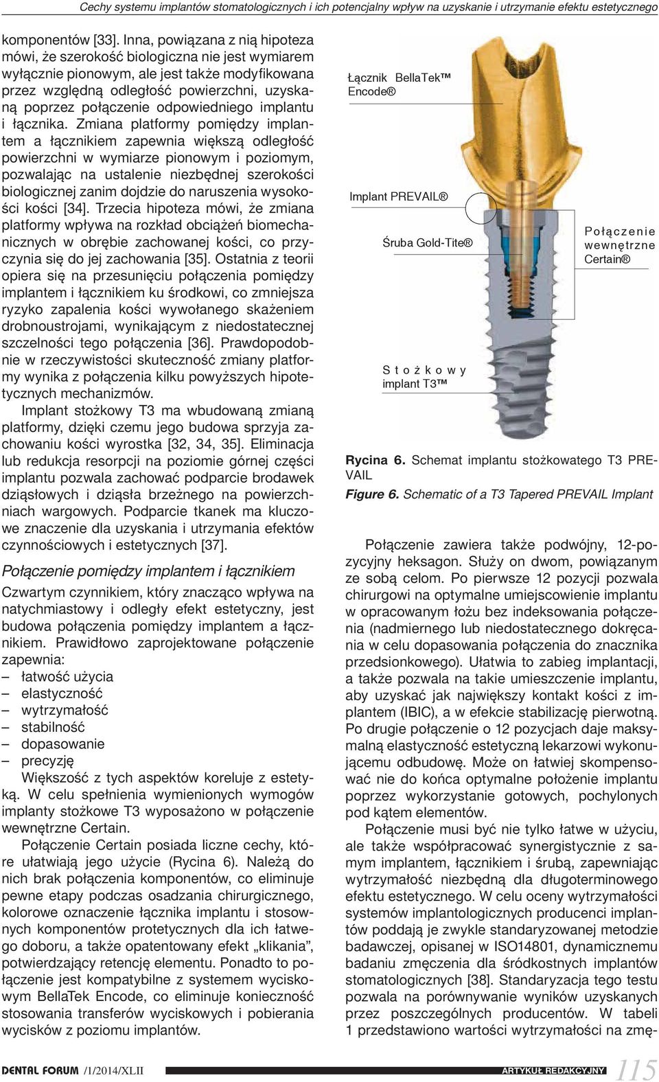 Po pierwsze 12 pozycji pozwala chirurgowi na optymalne umiejscowienie implantu w opracowanym łożu bez indeksowania połączenia (nadmiernego lub niedostatecznego dokręcania w celu dopasowania