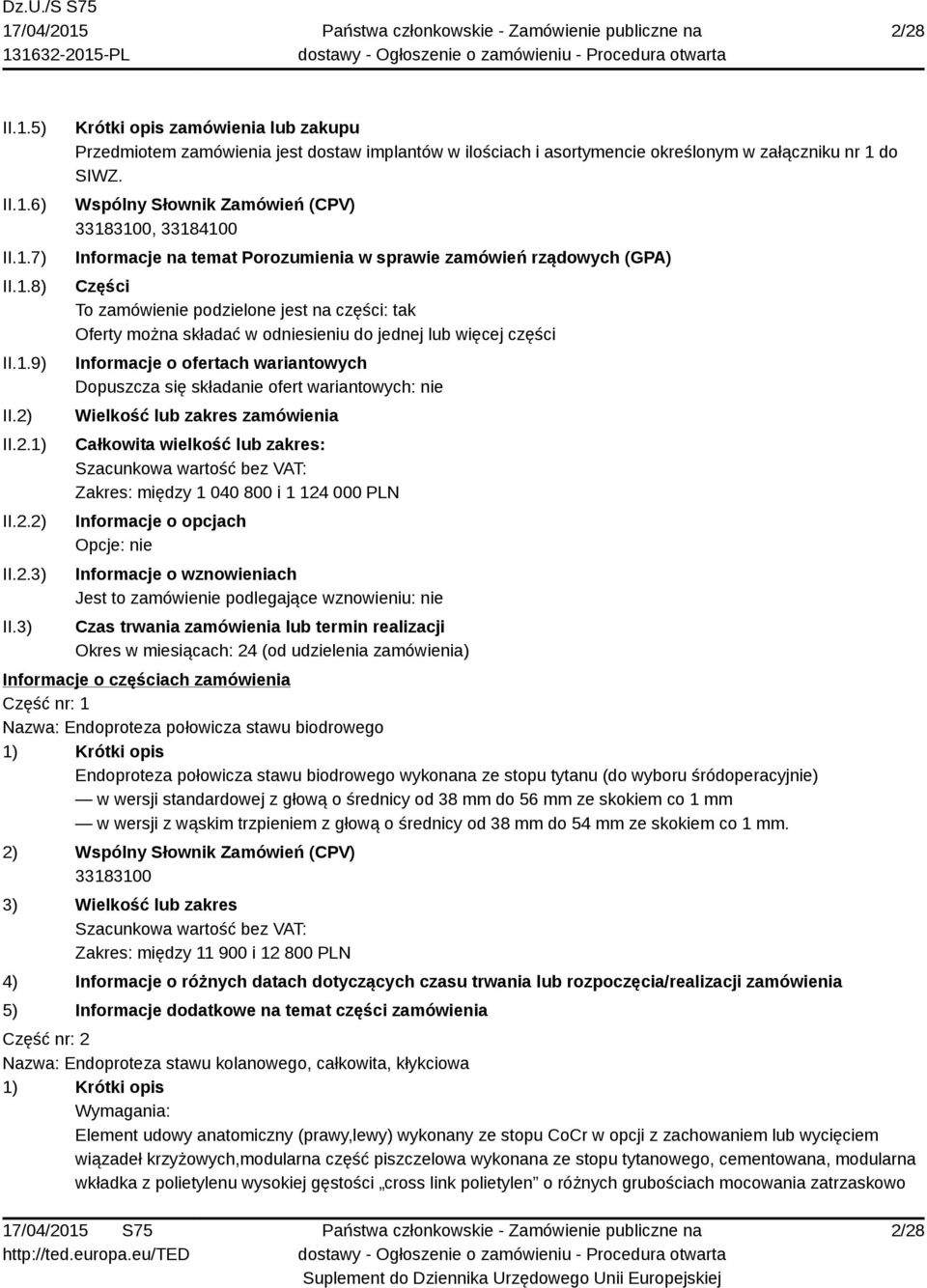 Wspólny Słownik Zamówień (CPV), 33184100 Informacje na temat Porozumienia w sprawie zamówień rządowych (GPA) Części To zamówienie podzielone jest na części: tak Oferty można składać w odniesieniu do