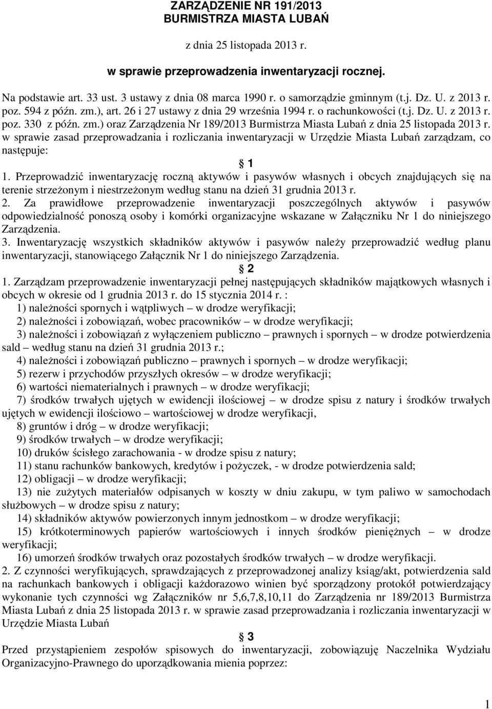 w sprawie zasad przeprowadzania i rozliczania inwentaryzacji w Urzędzie Miasta Lubań zarządzam, co następuje: 1 1.