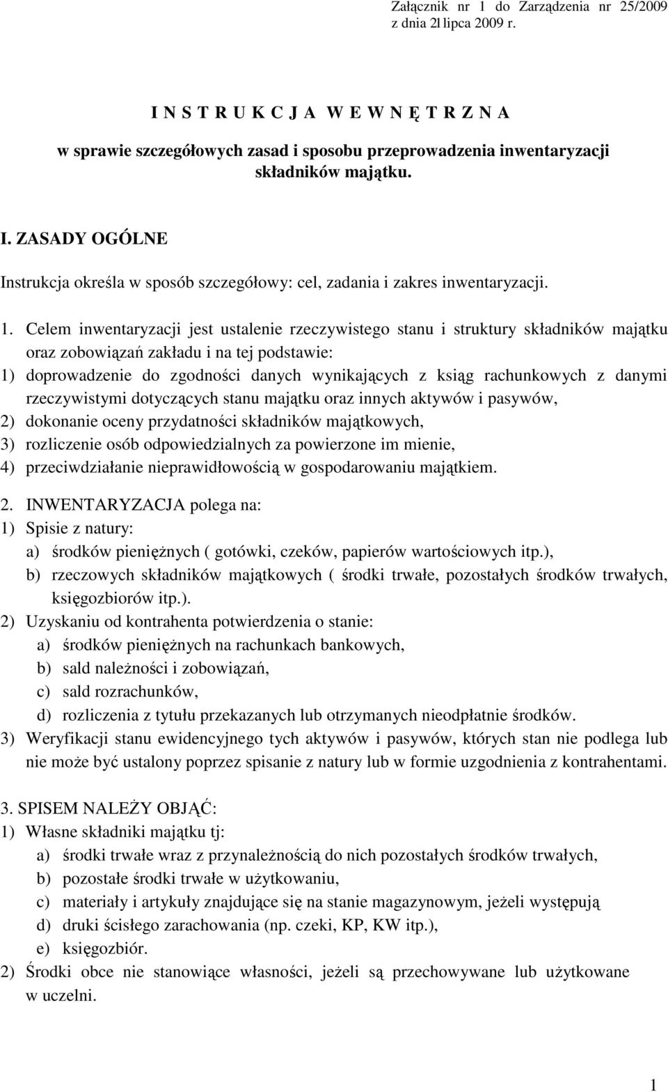 rachunkowych z danymi rzeczywistymi dotyczących stanu majątku oraz innych aktywów i pasywów, 2) dokonanie oceny przydatności składników majątkowych, 3) rozliczenie osób odpowiedzialnych za powierzone