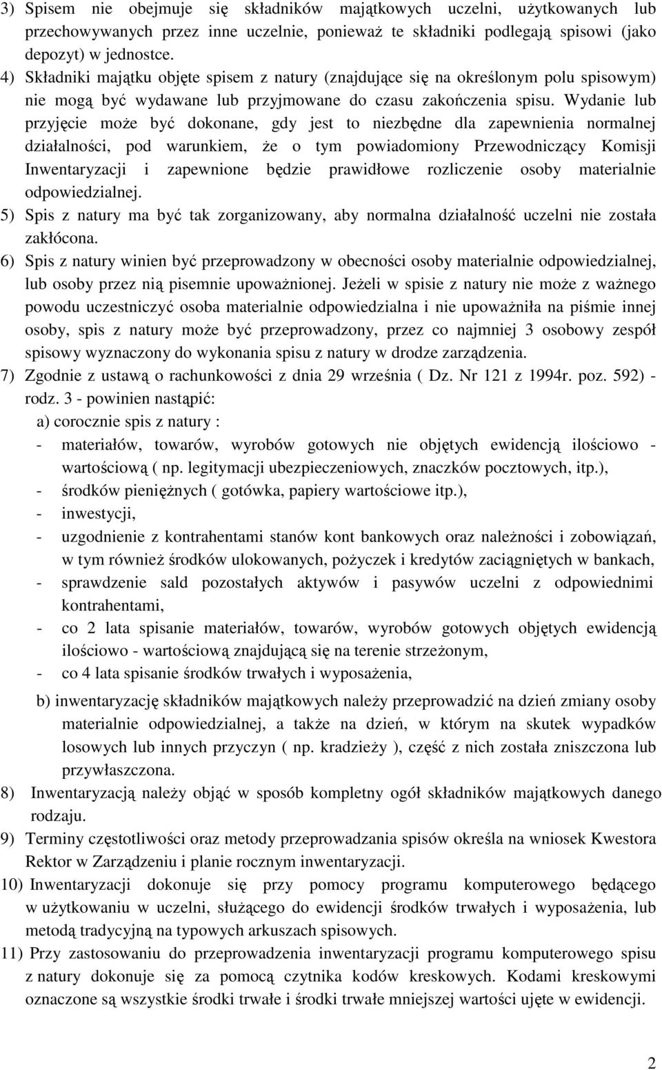 Wydanie lub przyjęcie moŝe być dokonane, gdy jest to niezbędne dla zapewnienia normalnej działalności, pod warunkiem, Ŝe o tym powiadomiony Przewodniczący Komisji Inwentaryzacji i zapewnione będzie