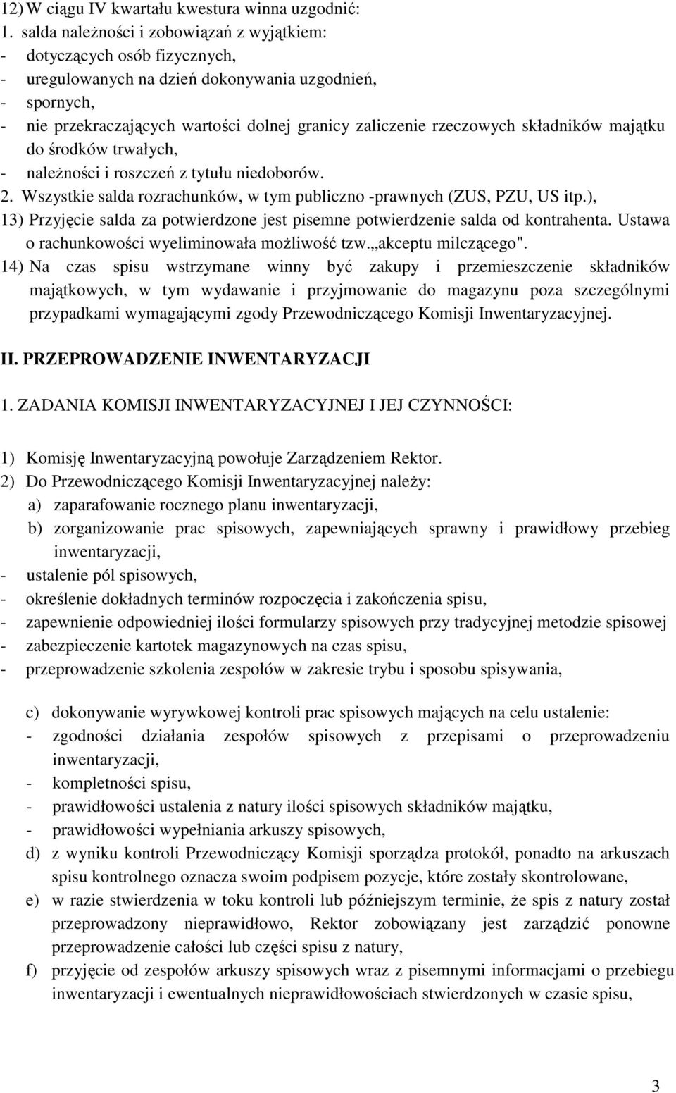 rzeczowych składników majątku do środków trwałych, - naleŝności i roszczeń z tytułu niedoborów. 2. Wszystkie salda rozrachunków, w tym publiczno -prawnych (ZUS, PZU, US itp.