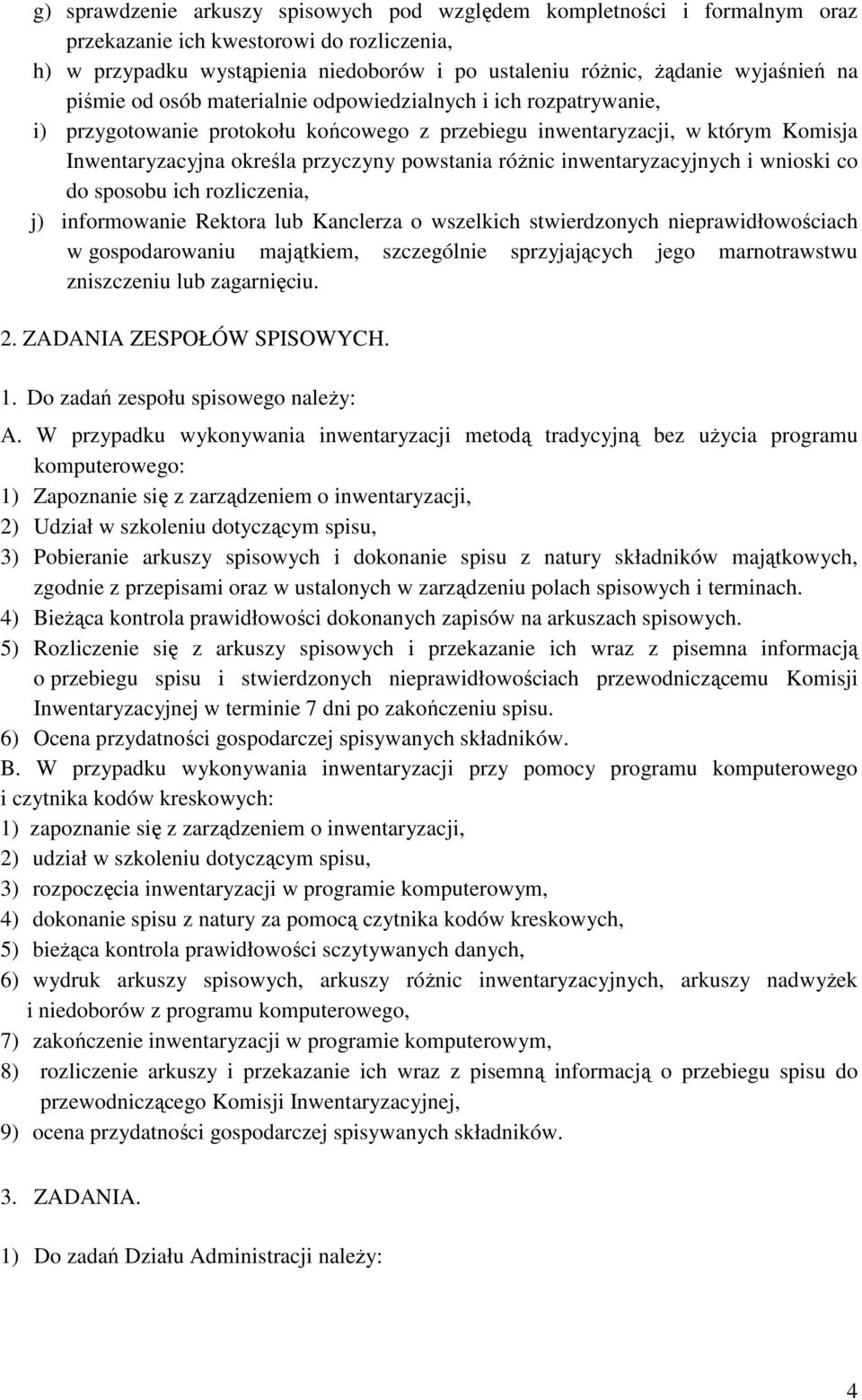 róŝnic inwentaryzacyjnych i wnioski co do sposobu ich rozliczenia, j) informowanie Rektora lub Kanclerza o wszelkich stwierdzonych nieprawidłowościach w gospodarowaniu majątkiem, szczególnie