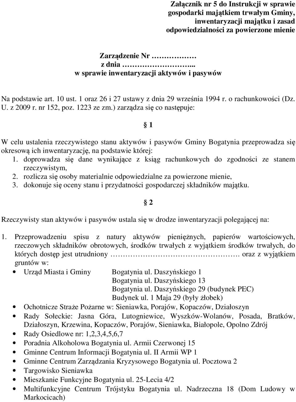 ) zarządza się co następuje: 1 W celu ustalenia rzeczywistego stanu aktywów i pasywów Gminy Bogatynia przeprowadza się okresową ich inwentaryzację, na podstawie której: 1.