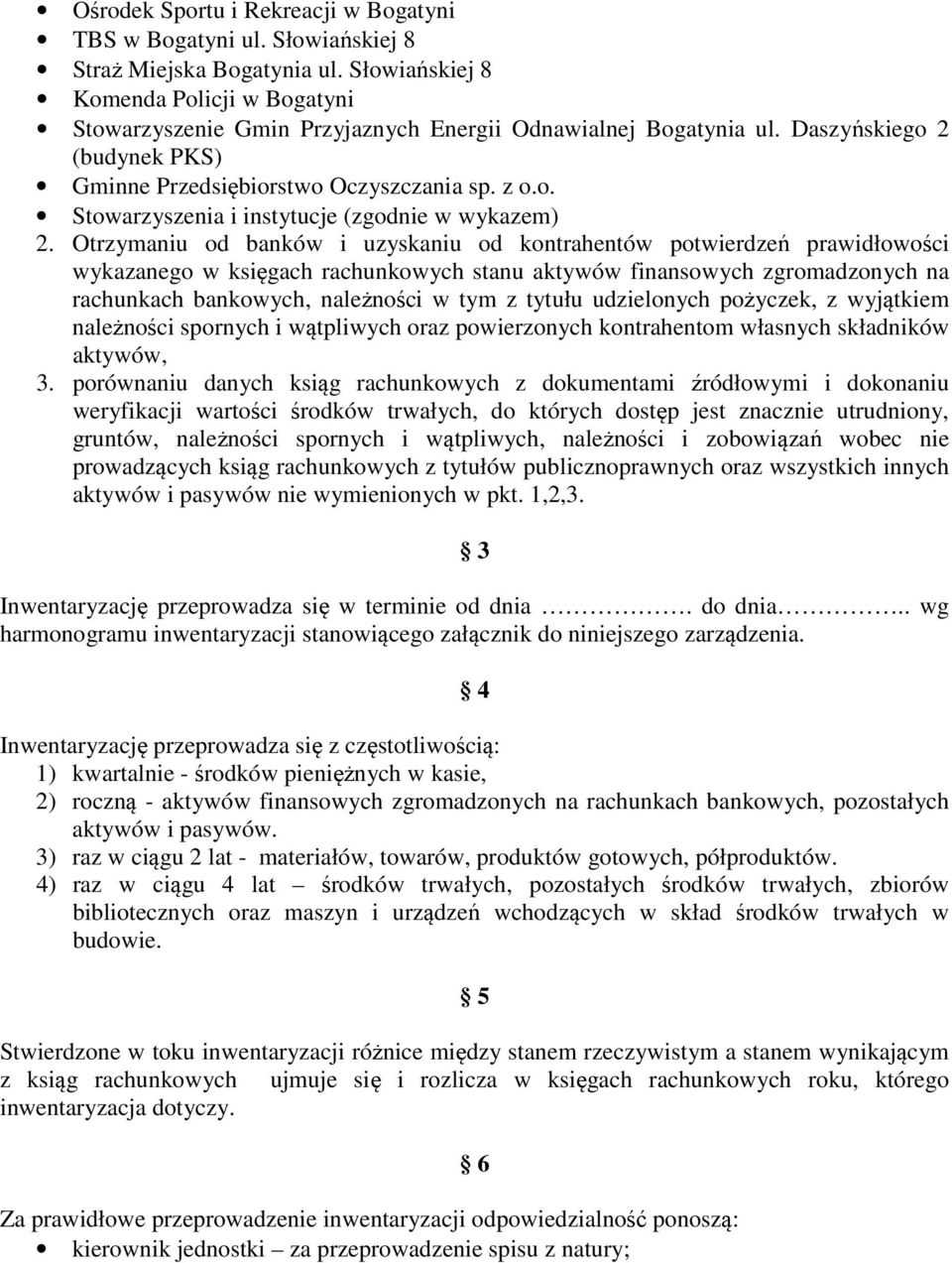 Otrzymaniu od banków i uzyskaniu od kontrahentów potwierdzeń prawidłowości wykazanego w księgach rachunkowych stanu aktywów finansowych zgromadzonych na rachunkach bankowych, należności w tym z