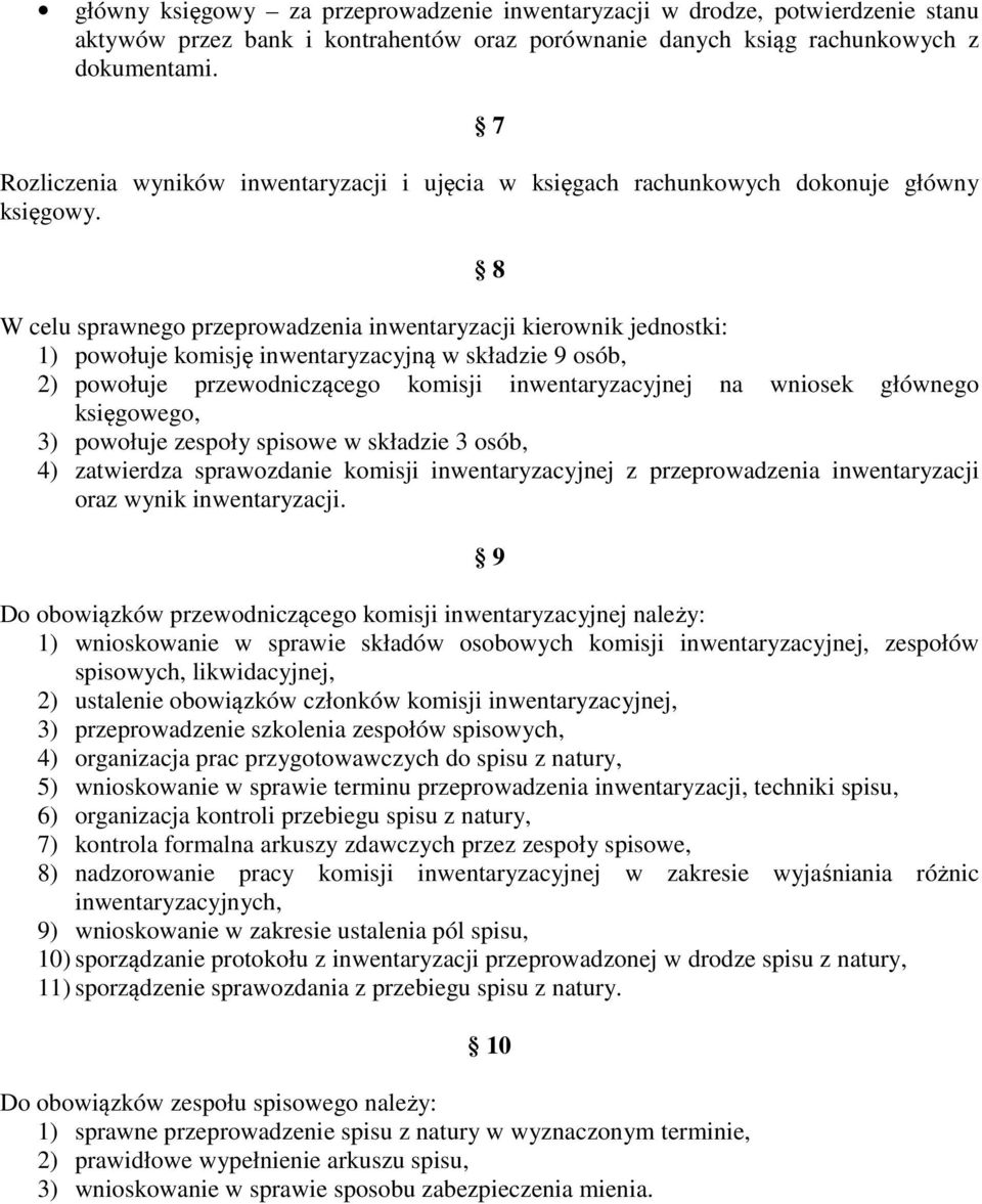 8 W celu sprawnego przeprowadzenia inwentaryzacji kierownik jednostki: 1) powołuje komisję inwentaryzacyjną w składzie 9 osób, 2) powołuje przewodniczącego komisji inwentaryzacyjnej na wniosek