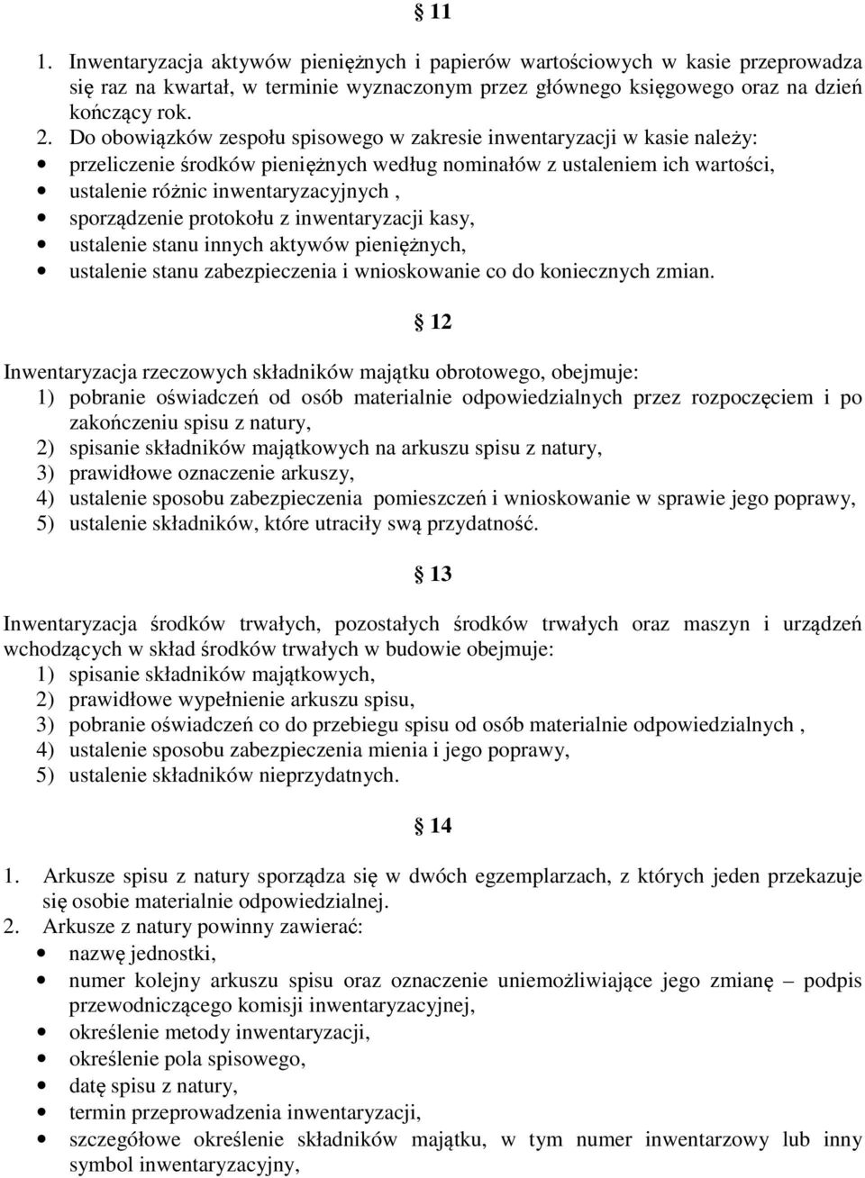 sporządzenie protokołu z inwentaryzacji kasy, ustalenie stanu innych aktywów pieniężnych, ustalenie stanu zabezpieczenia i wnioskowanie co do koniecznych zmian.