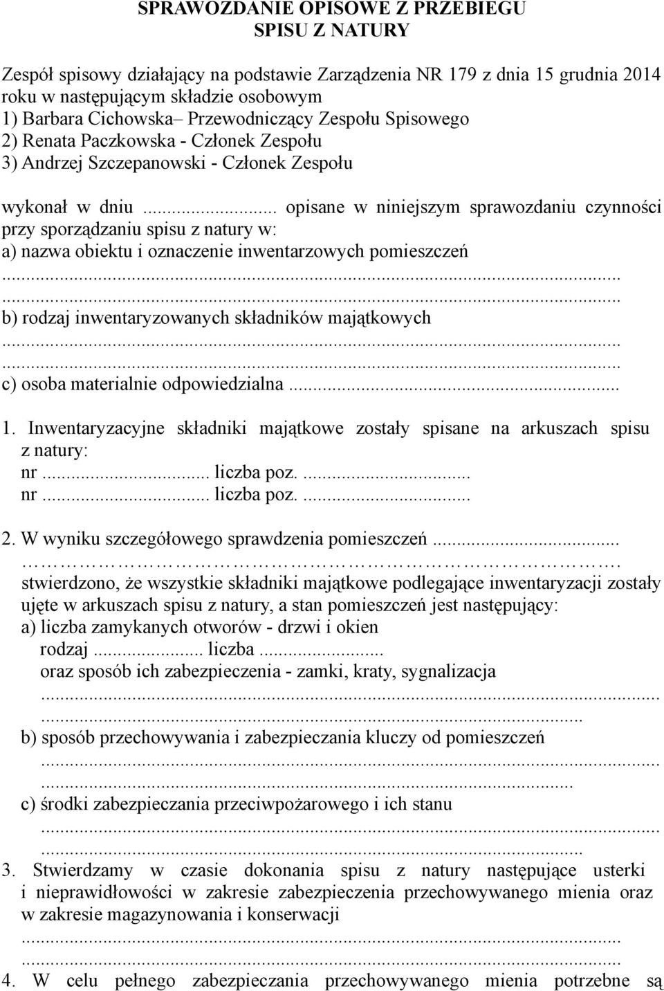 .. opisane w niniejszym sprawozdaniu czynności przy sporządzaniu spisu z natury w: a) nazwa obiektu i oznaczenie inwentarzowych pomieszczeń b) rodzaj inwentaryzowanych składników majątkowych c) osoba