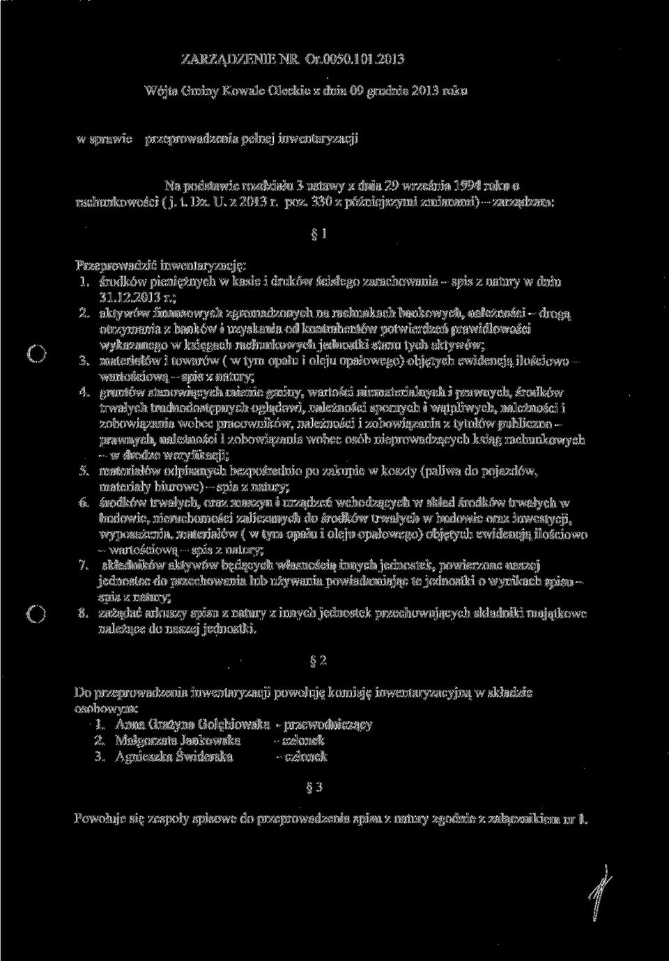 z 2013 r. póz. 330 z późniejszymi zmianami) -zarządzam: Przeprowadzić inwentaryzację: l. środków pieniężnych \v kasie i druków ścisłego zarachowania - spis z natury w dniu 31. 12.2013 r.; 2.