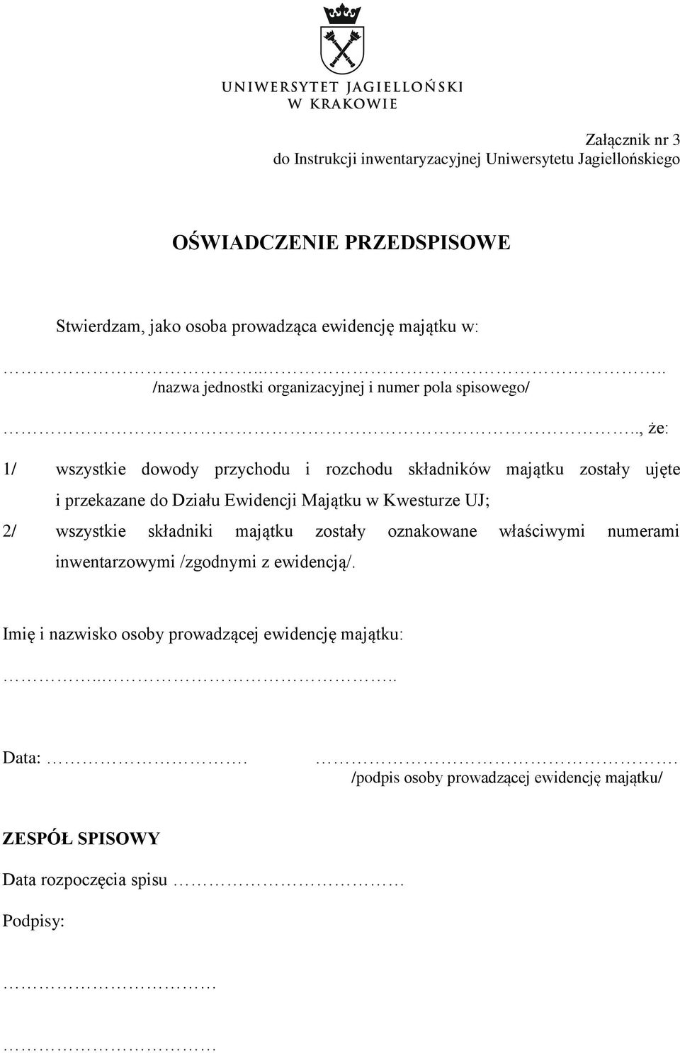 ., że: 1/ wszystkie dowody przychodu i rozchodu składników majątku zostały ujęte i przekazane do Działu Ewidencji Majątku w Kwesturze UJ; 2/ wszystkie