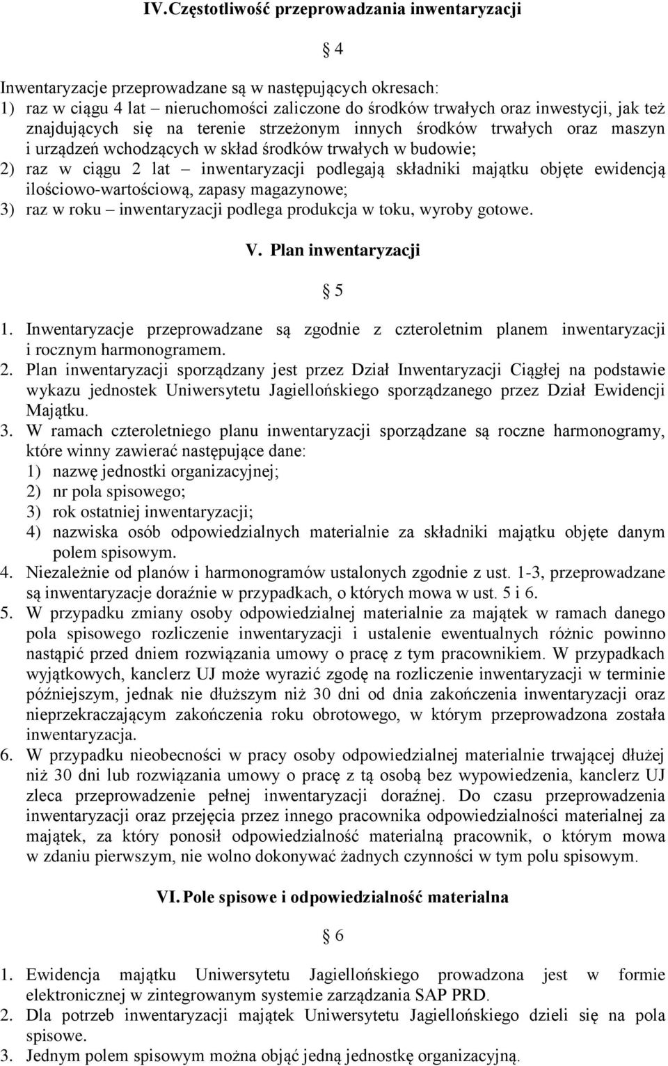 objęte ewidencją ilościowo-wartościową, zapasy magazynowe; 3) raz w roku inwentaryzacji podlega produkcja w toku, wyroby gotowe. V. Plan inwentaryzacji 5 1.