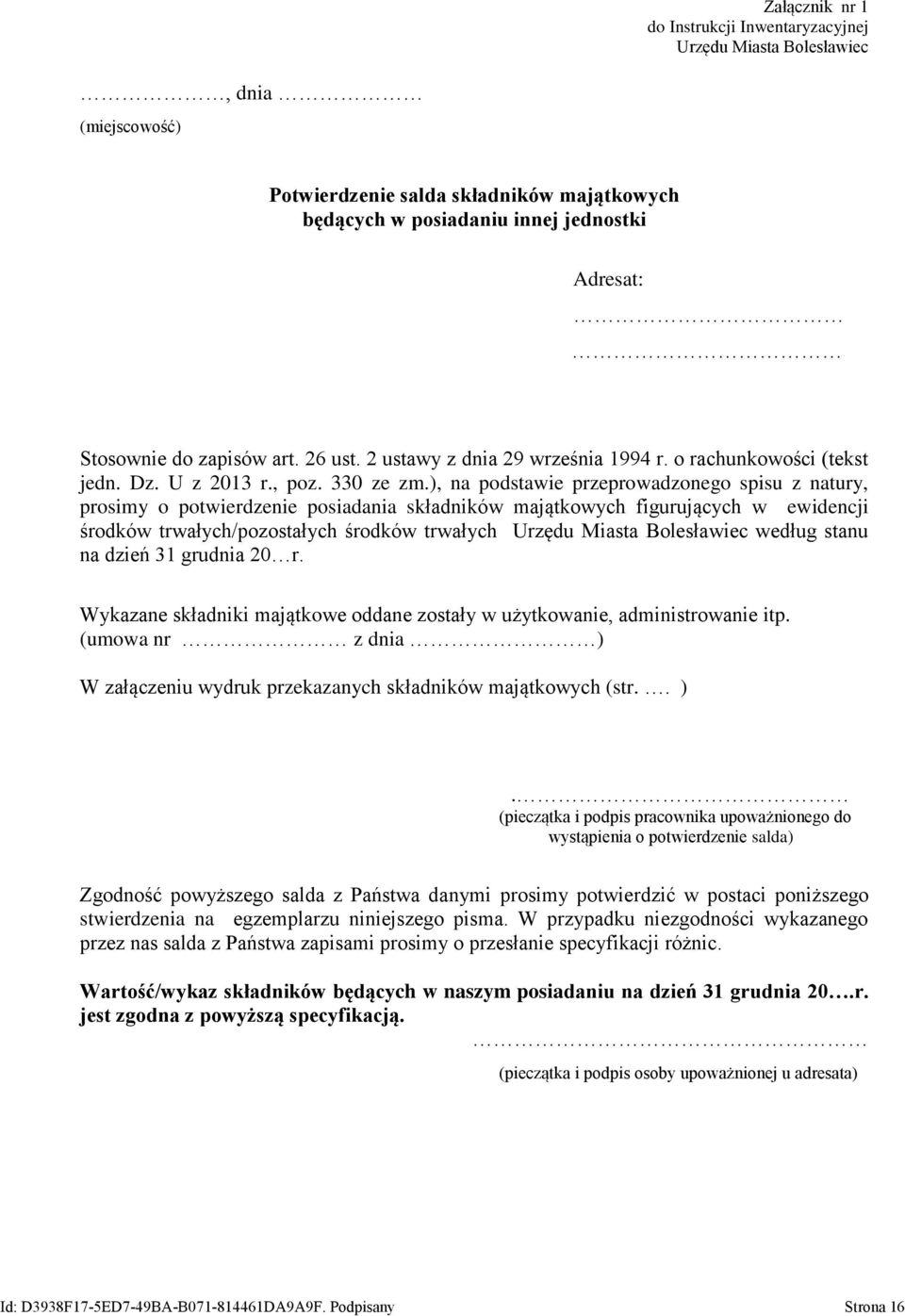 ), na podstawie przeprowadzonego spisu z natury, prosimy o potwierdzenie posiadania składników majątkowych figurujących w ewidencji środków trwałych/pozostałych środków trwałych Urzędu Miasta