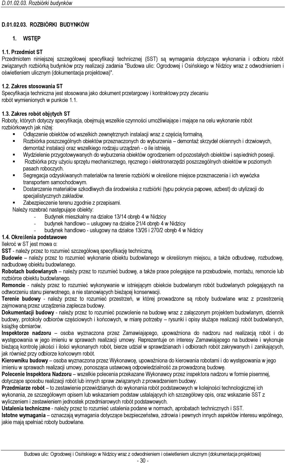 Zakres stosowania ST Specyfikacja techniczna jest stosowana jako dokument przetargowy i kontraktowy przy zlecaniu robót wymienionych w punkcie 1.1. 1.3.