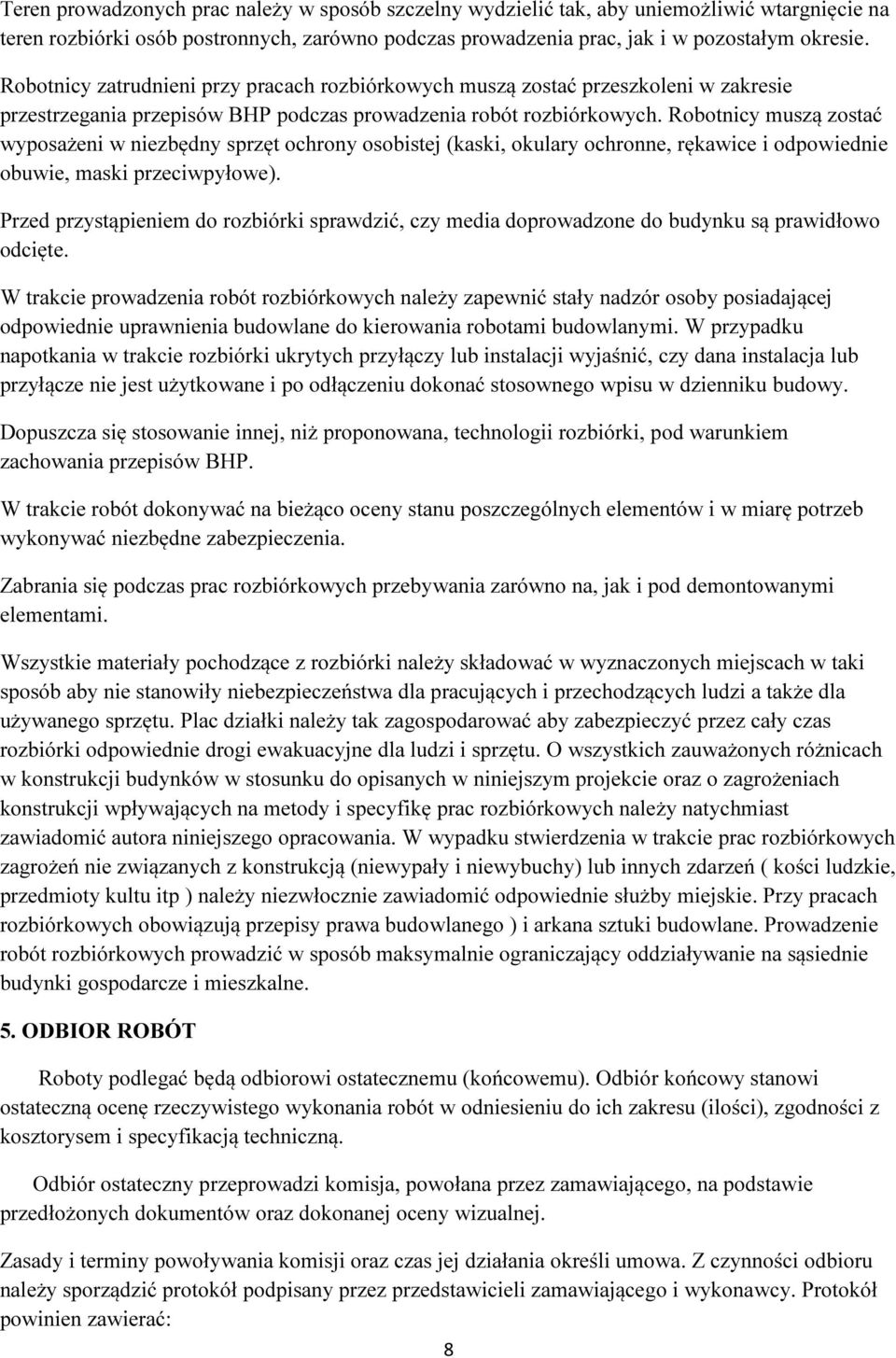 Robotnicy muszą zostać wyposażeni w niezbędny sprzęt ochrony osobistej (kaski, okulary ochronne, rękawice i odpowiednie obuwie, maski przeciwpyłowe).