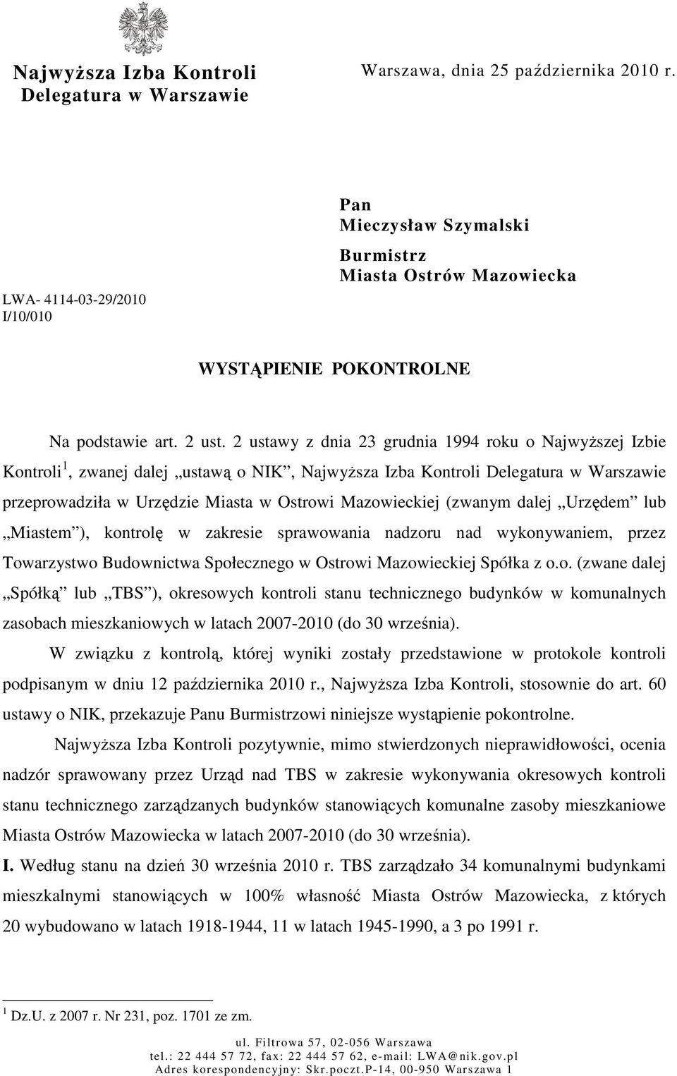 2 ustawy z dnia 23 grudnia 1994 roku o NajwyŜszej Izbie Kontroli 1, zwanej dalej ustawą o NIK, NajwyŜsza Izba Kontroli Delegatura w Warszawie przeprowadziła w Urzędzie Miasta w Ostrowi Mazowieckiej