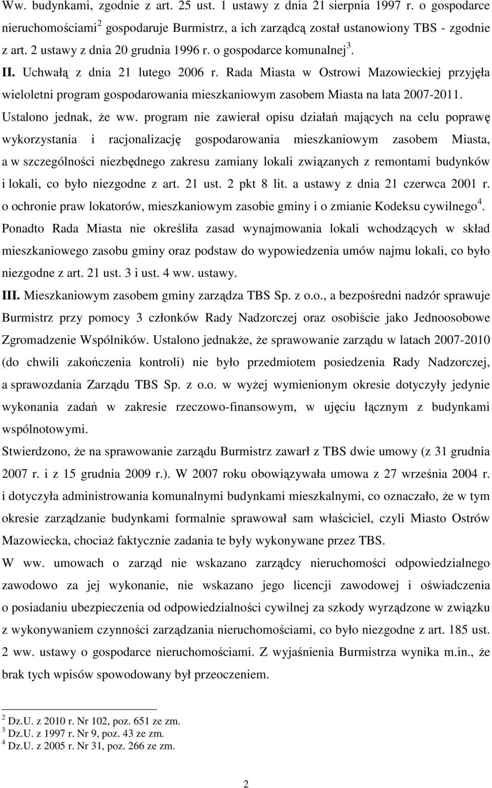 Rada Miasta w Ostrowi Mazowieckiej przyjęła wieloletni program gospodarowania mieszkaniowym zasobem Miasta na lata 2007-2011. Ustalono jednak, Ŝe ww.