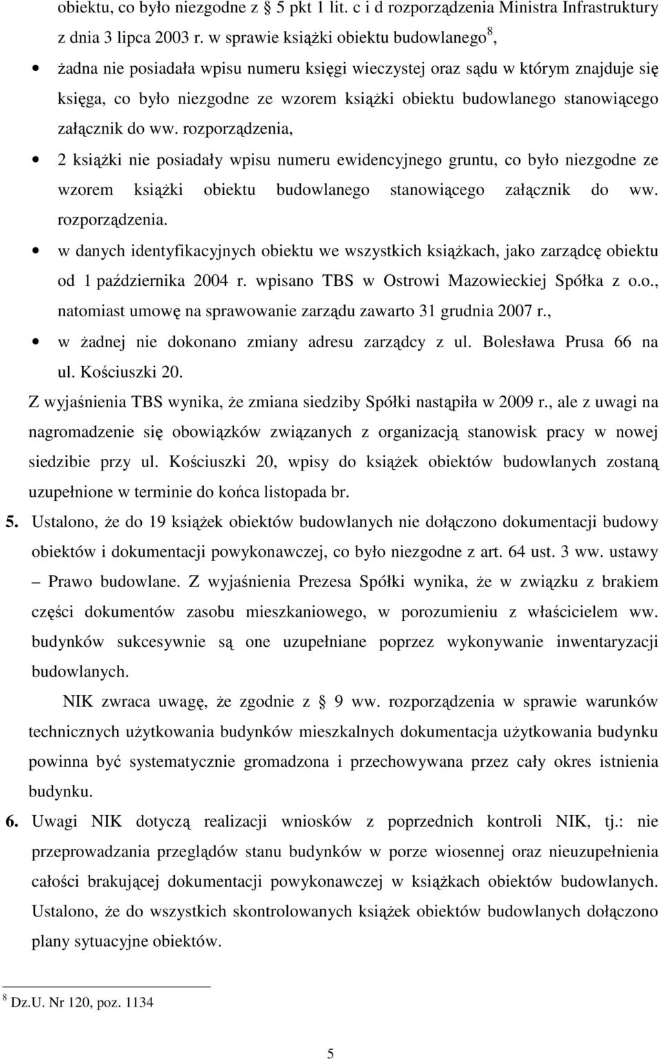 stanowiącego załącznik do ww. rozporządzenia, 2 ksiąŝki nie posiadały wpisu numeru ewidencyjnego gruntu, co było niezgodne ze wzorem ksiąŝki obiektu budowlanego stanowiącego załącznik do ww.