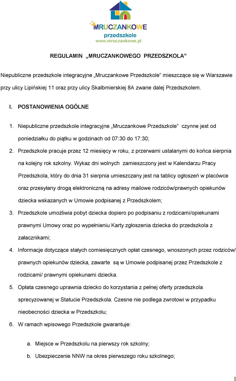 Przedszkolem. I. POSTANOWIENIA OGÓLNE 1. Niepubliczne przedszkole integracyjne Mruczankowe Przedszkole czynne jest od poniedziałku do piątku w godzinach od 07:30 do 17:30; 2.