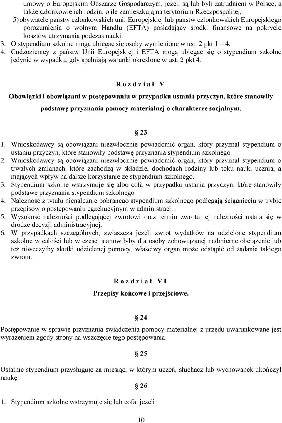 O stypendium szkolne mogą ubiegać się osoby wymienione w ust. 2 pkt 1 4.