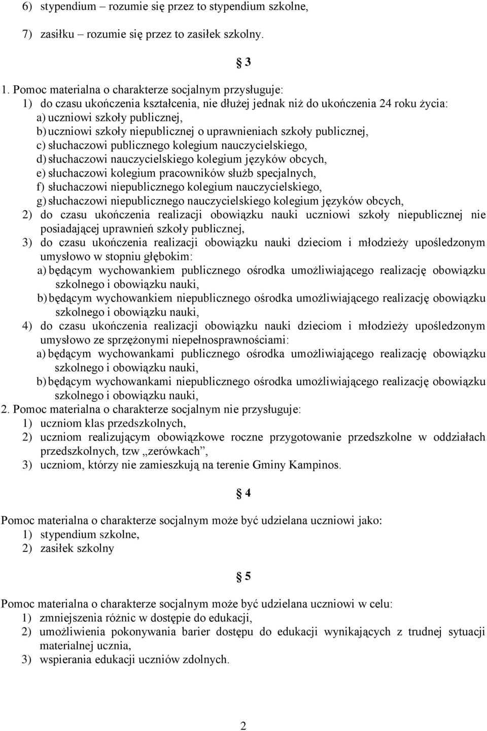 niepublicznej o uprawnieniach szkoły publicznej, c) słuchaczowi publicznego kolegium nauczycielskiego, d) słuchaczowi nauczycielskiego kolegium języków obcych, e) słuchaczowi kolegium pracowników