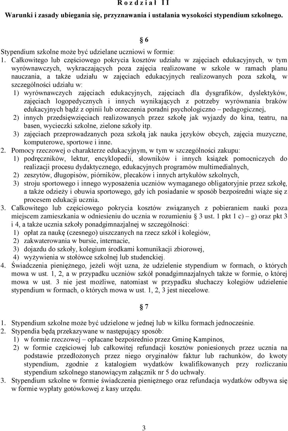 zajęciach edukacyjnych realizowanych poza szkołą, w szczególności udziału w: 1) wyrównawczych zajęciach edukacyjnych, zajęciach dla dysgrafików, dyslektyków, zajęciach logopedycznych i innych