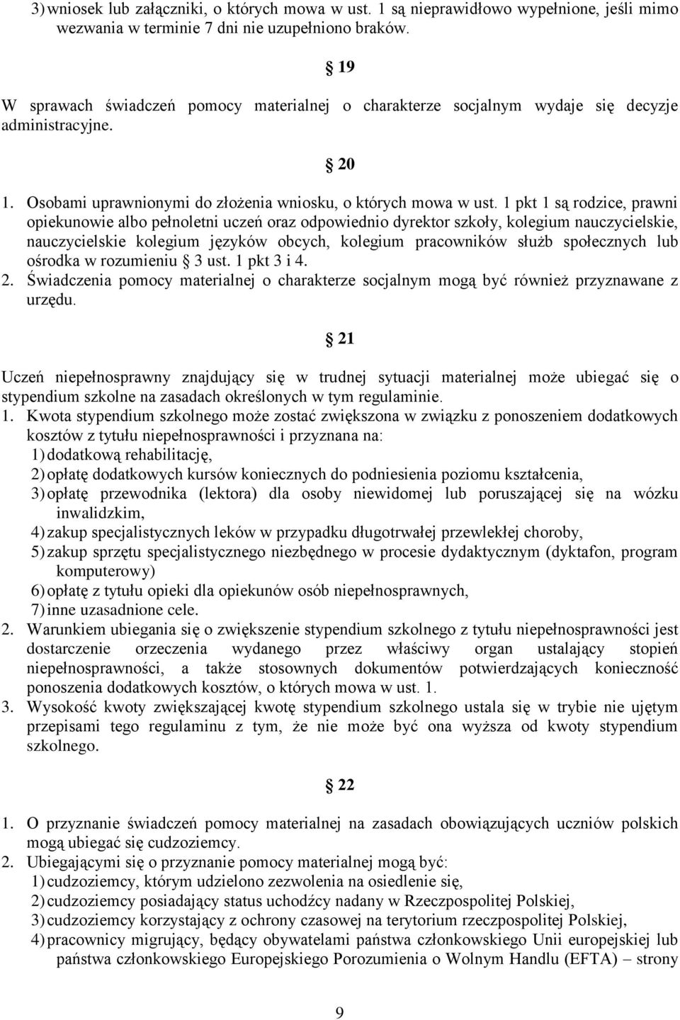 1 pkt 1 są rodzice, prawni opiekunowie albo pełnoletni uczeń oraz odpowiednio dyrektor szkoły, kolegium nauczycielskie, nauczycielskie kolegium języków obcych, kolegium pracowników służb społecznych