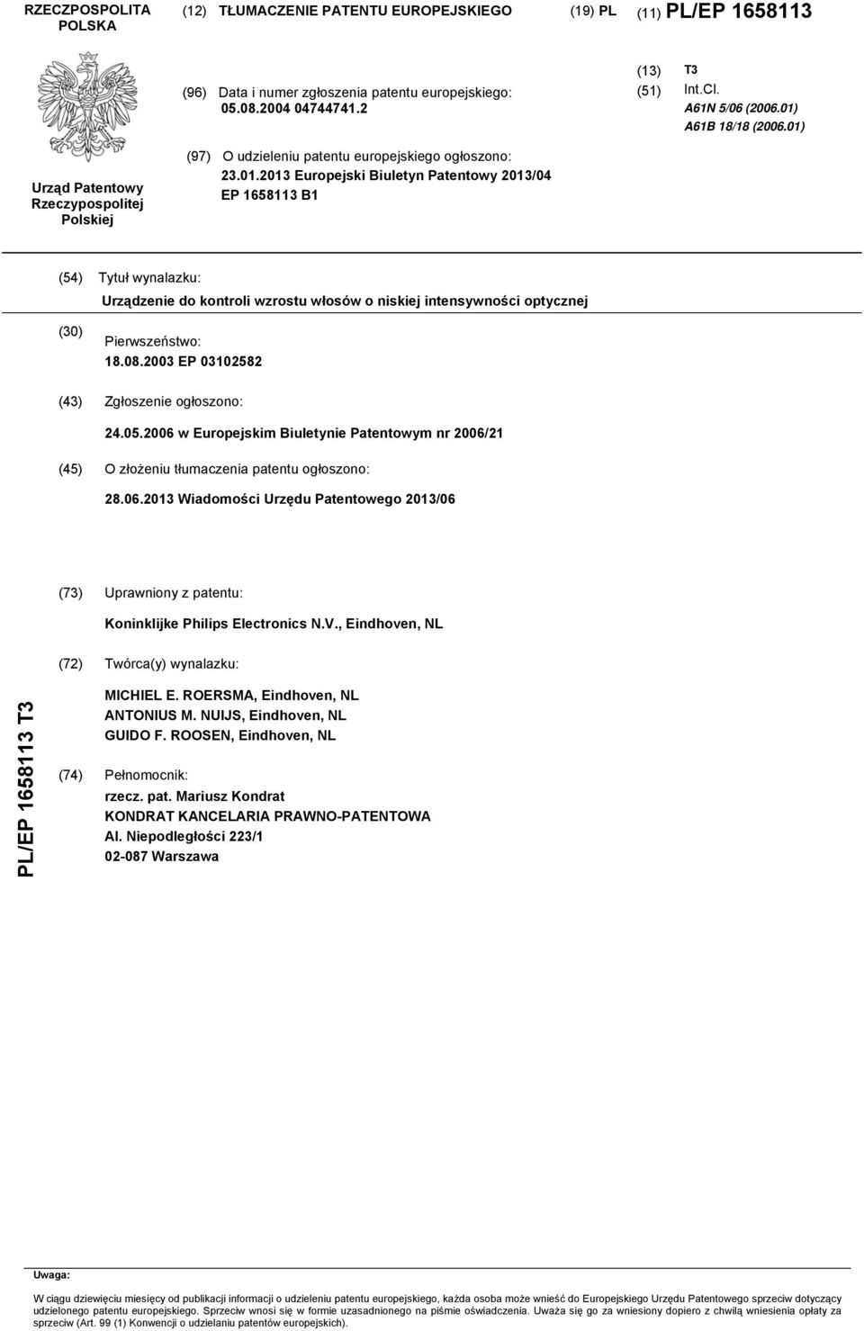 08.2003 EP 03102582 (43) Zgłoszenie ogłoszono: 24.05.2006 w Europejskim Biuletynie Patentowym nr 2006/21 (45) O złożeniu tłumaczenia patentu ogłoszono: 28.06.2013 Wiadomości Urzędu Patentowego 2013/06 (73) Uprawniony z patentu: Koninklijke Philips Electronics N.
